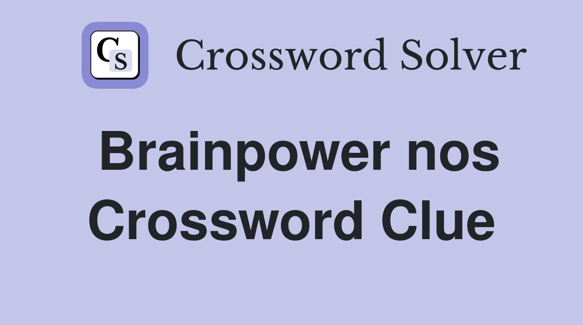 Brainpower nos. Crossword Clue Answers Crossword Solver